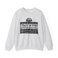 💨 I Fart in Your General Direction Unisex Sweatshirt – Legendary Insults, Cozy Comfort