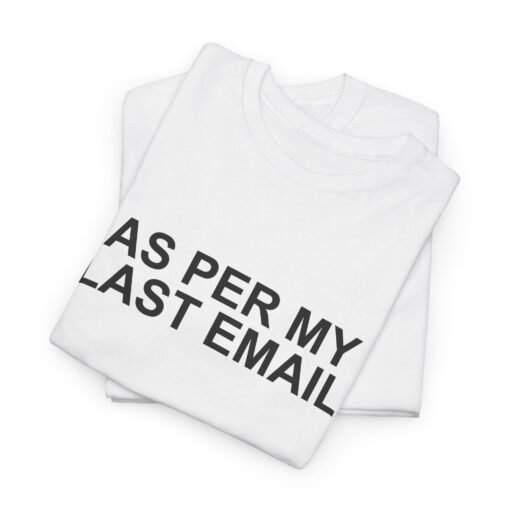 📧😐 As Per My Last Email Unisex T-Shirt – Professional Petty, Casual Edition - Image 9