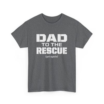 Dad to the Rescue (Yet Again) - Unisex T-Shirt – The Hero We All Call First