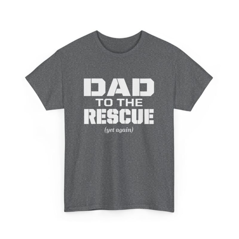 Dad to the Rescue (Yet Again) - Unisex T-Shirt – The Hero We All Call First