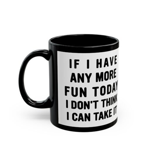☕😅🎉 Too Much Fun Black Mug – One More Laugh and I Might Snap - Image 2