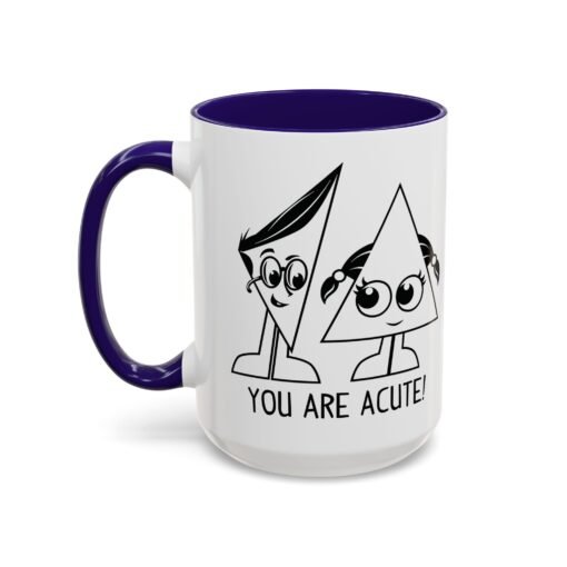 🔺 You Are Acute – Color Accent Mug (11 or 15 oz) 😄 - Image 56