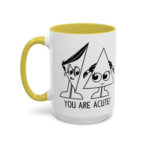🔺 You Are Acute – Color Accent Mug (11 or 15 oz) 😄 - Image 92