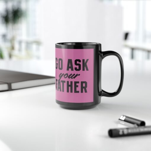 ☕ Go Ask Your Father Black Mug – Sip Silently, Redirect Loudly - Image 14