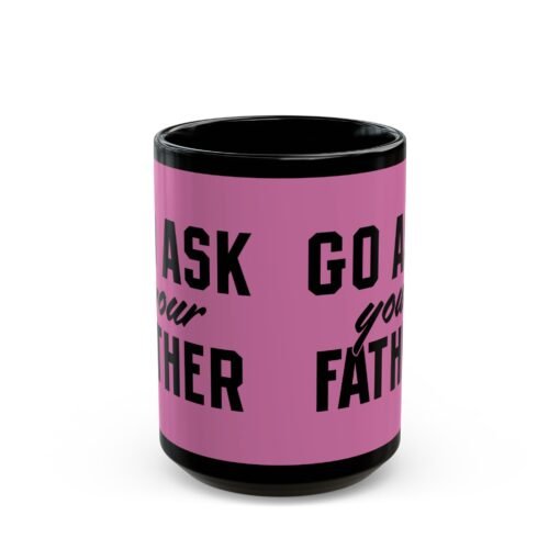 ☕ Go Ask Your Father Black Mug – Sip Silently, Redirect Loudly - Image 7