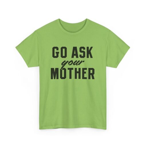 👕 Go Ask Your Mother Unisex T-Shirt – The Classic Dad Deflection - Image 17