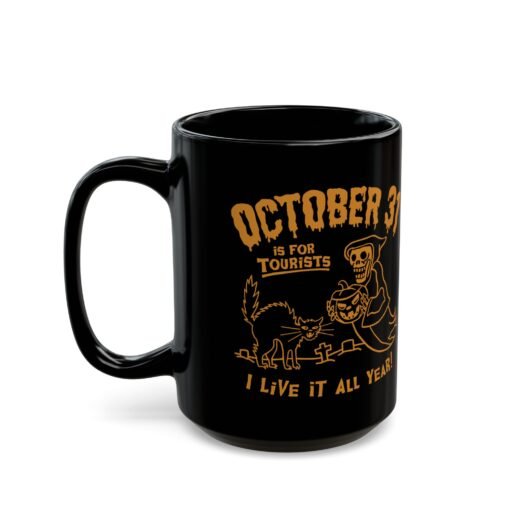 🎃 Everyday Halloween Black Mug – October 31st Is For Tourists, I Live It All Year! - Image 9