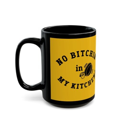 ☕ No Bitchin’ in My Kitchen Black Mug – Sip Happens, But Sass is Served Hot - Image 9