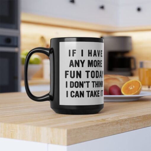 ☕😅🎉 Too Much Fun Black Mug – One More Laugh and I Might Snap - Image 13