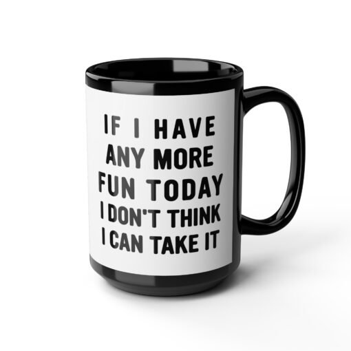 ☕😅🎉 Too Much Fun Black Mug – One More Laugh and I Might Snap - Image 12