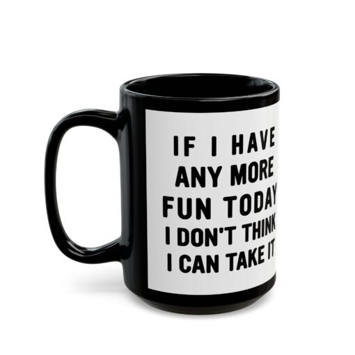 ☕😅🎉 Too Much Fun Black Mug – One More Laugh and I Might Snap - Image 9