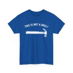 🔨 This Is Not A Drill Unisex T-Shirt – Hammer Time Meets Humor