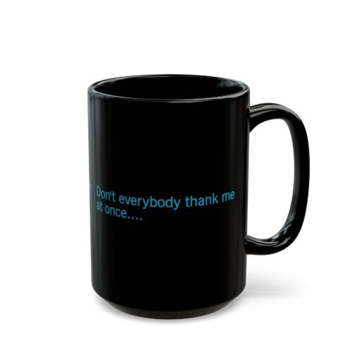 ☕😏🚀 Don't Everybody Thank Me at Once... Black Mug – Sip with Swagger - Image 11