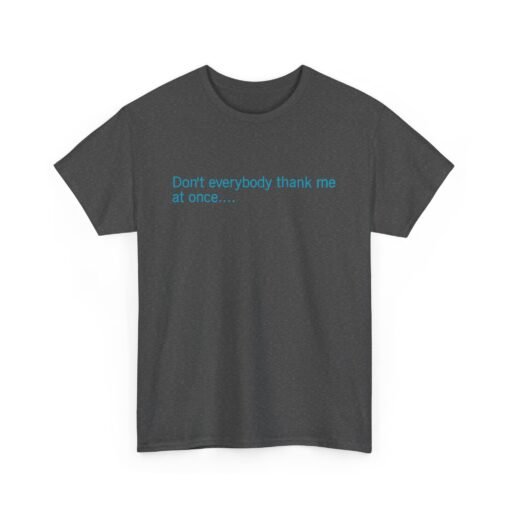 😏🚀 Don't Everybody Thank Me at Once... Unisex T-Shirt – Modesty Not Included - Image 16