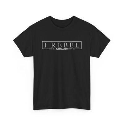🚨✊🌌 I Rebel Unisex T-Shirt – Because This Is a Rebellion