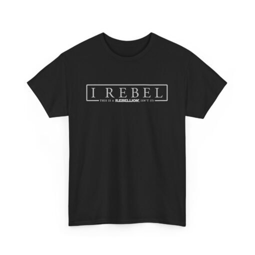 🚨✊🌌 I Rebel Unisex T-Shirt – Because This Is a Rebellion
