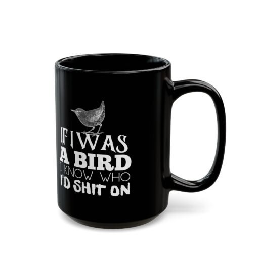 ☕ If I Was A Bird... Black Mug – Sip With a Side of Savage Sass - Image 9