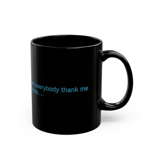 ☕😏🚀 Don't Everybody Thank Me at Once... Black Mug – Sip with Swagger - Image 4