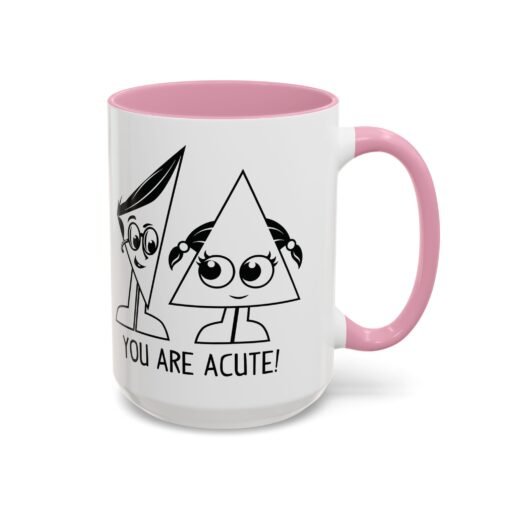 🔺 You Are Acute – Color Accent Mug (11 or 15 oz) 😄 - Image 82