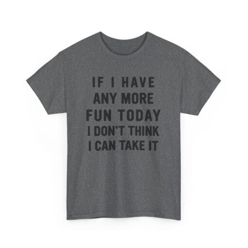 😅🎉 Too Much Fun Unisex T-Shirt – Maximum Fun. Minimal Chill. - Image 15