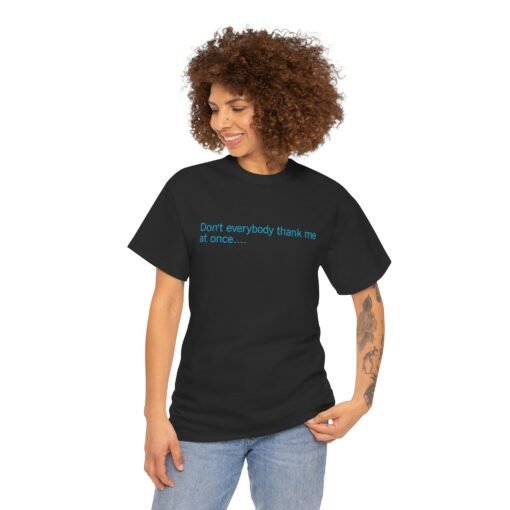 😏🚀 Don't Everybody Thank Me at Once... Unisex T-Shirt – Modesty Not Included - Image 3
