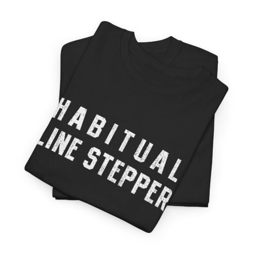 ⚠️ Habitual Line Stepper Unisex T-Shirt – Boundaries? Never Heard of 'Em - Image 2