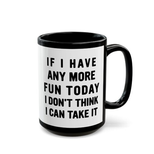 ☕😅🎉 Too Much Fun Black Mug – One More Laugh and I Might Snap - Image 11