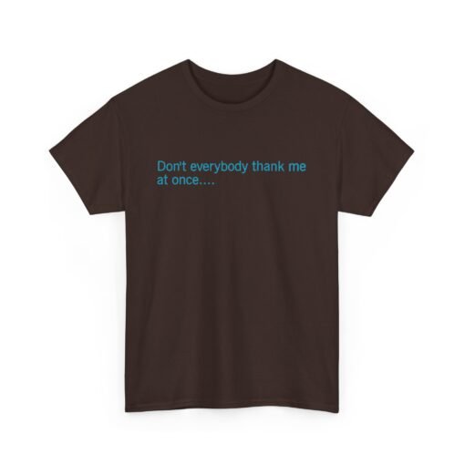😏🚀 Don't Everybody Thank Me at Once... Unisex T-Shirt – Modesty Not Included - Image 12