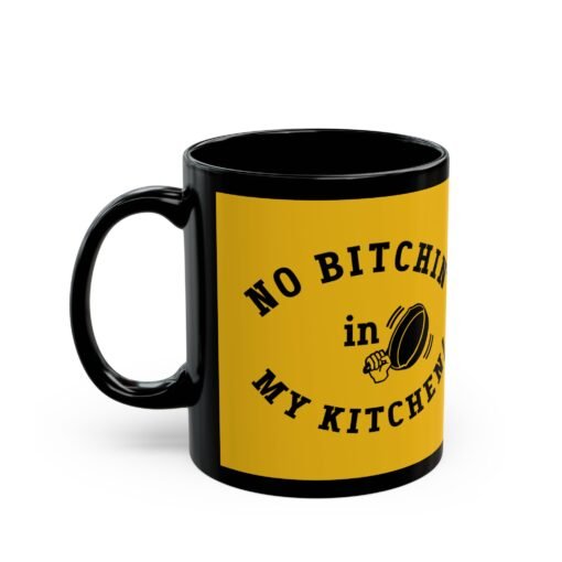 ☕ No Bitchin’ in My Kitchen Black Mug – Sip Happens, But Sass is Served Hot - Image 2