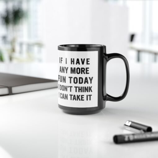 ☕😅🎉 Too Much Fun Black Mug – One More Laugh and I Might Snap - Image 14
