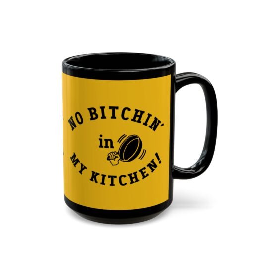 ☕ No Bitchin’ in My Kitchen Black Mug – Sip Happens, But Sass is Served Hot - Image 11