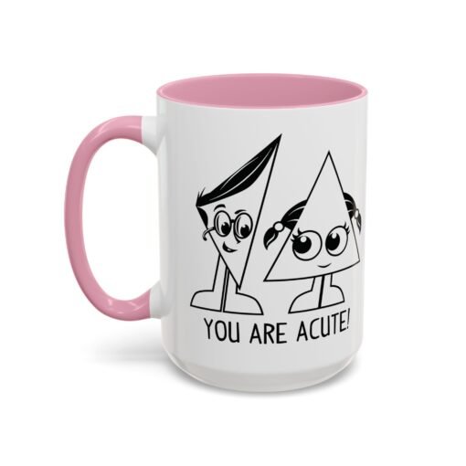 🔺 You Are Acute – Color Accent Mug (11 or 15 oz) 😄 - Image 84