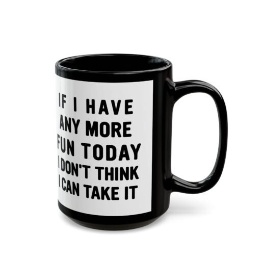 ☕😅🎉 Too Much Fun Black Mug – One More Laugh and I Might Snap - Image 8