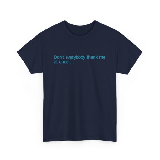 😏🚀 Don't Everybody Thank Me at Once... Unisex T-Shirt – Modesty Not Included - Image 18