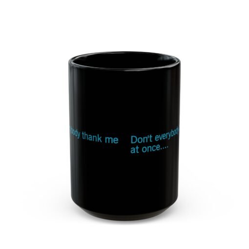 ☕😏🚀 Don't Everybody Thank Me at Once... Black Mug – Sip with Swagger - Image 7