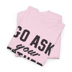 Alternative view of 👕 Go Ask Your Father Unisex T-Shirt – The Classic Parental Power Move