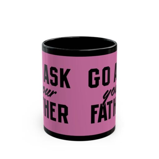 ☕ Go Ask Your Father Black Mug – Sip Silently, Redirect Loudly - Image 3