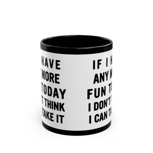☕😅🎉 Too Much Fun Black Mug – One More Laugh and I Might Snap - Image 3