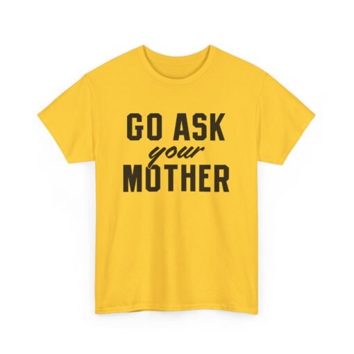 👕 Go Ask Your Mother Unisex T-Shirt – The Classic Dad Deflection - Image 16