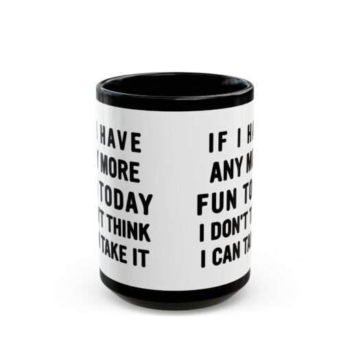 ☕😅🎉 Too Much Fun Black Mug – One More Laugh and I Might Snap - Image 7