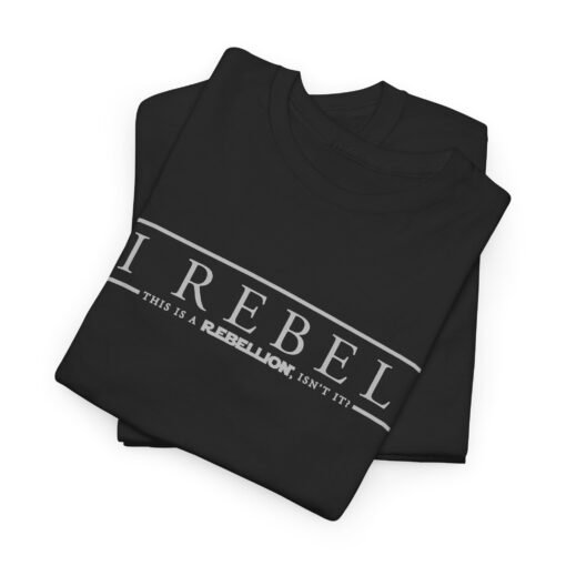 🚨✊🌌 I Rebel Unisex T-Shirt – Because This Is a Rebellion - Image 2