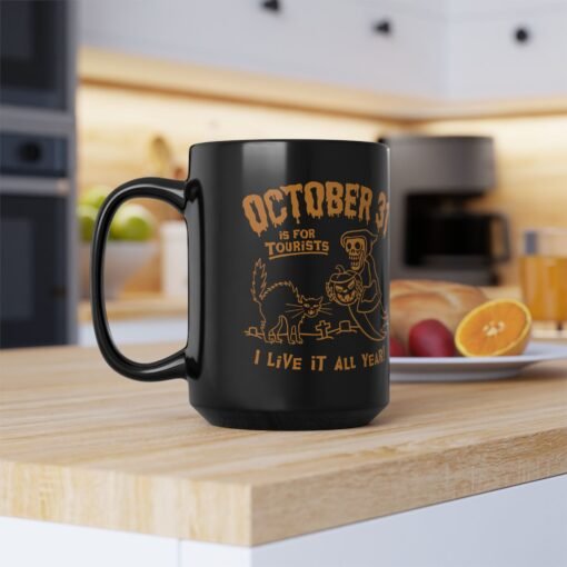 🎃 Everyday Halloween Black Mug – October 31st Is For Tourists, I Live It All Year! - Image 13