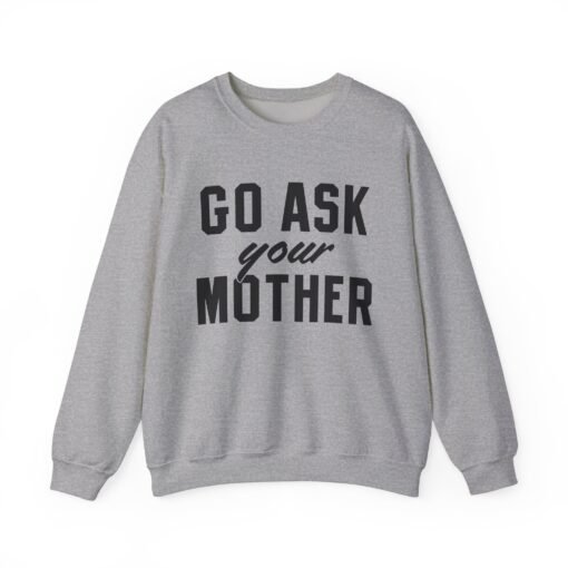 🧥🙃 Go Ask Your Mother Unisex Sweatshirt – The Ultimate Parental Power Move - Image 10