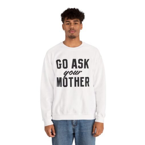 🧥🙃 Go Ask Your Mother Unisex Sweatshirt – The Ultimate Parental Power Move - Image 2