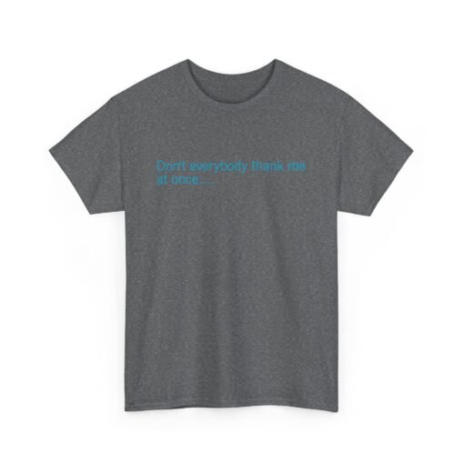 😏🚀 Don't Everybody Thank Me at Once... Unisex T-Shirt – Modesty Not Included - Image 15