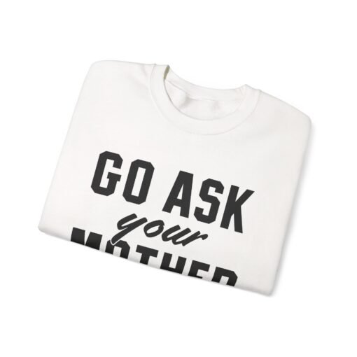 🧥🙃 Go Ask Your Mother Unisex Sweatshirt – The Ultimate Parental Power Move - Image 3