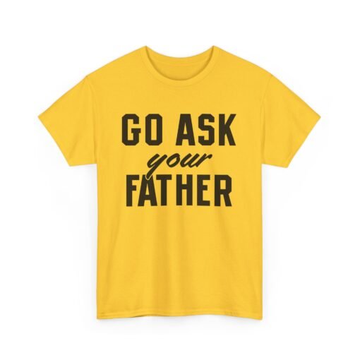 👕 Go Ask Your Father Unisex T-Shirt – The Classic Parental Power Move - Image 13
