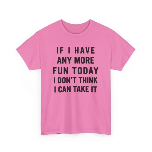 😅🎉 Too Much Fun Unisex T-Shirt – Maximum Fun. Minimal Chill. - Image 20