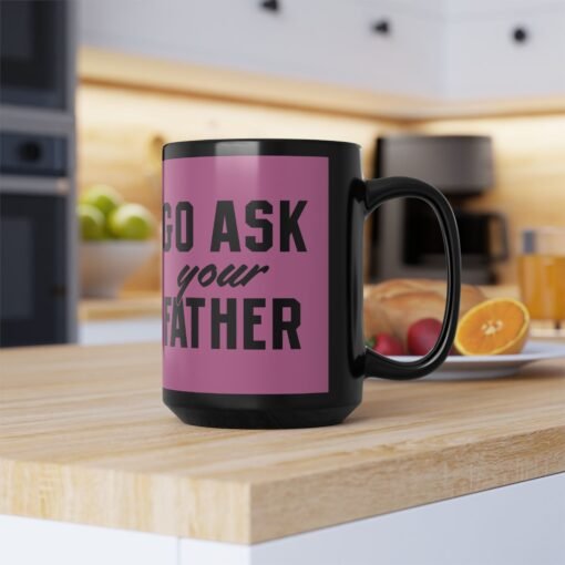 ☕ Go Ask Your Father Black Mug – Sip Silently, Redirect Loudly - Image 13
