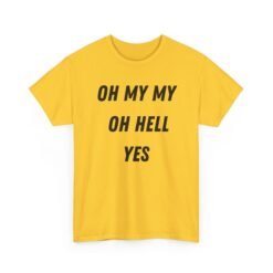 🎶🔥 Oh My My, Oh Hell Yes Unisex T-Shirt – Rock & Roll Attitude